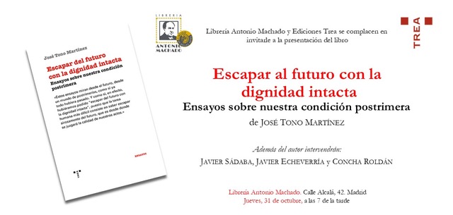 Presentación del libro "Escapar al futuro con la dignidad intacta. Ensayos sobre nuestra condición postrimera", de José Tono Martínez