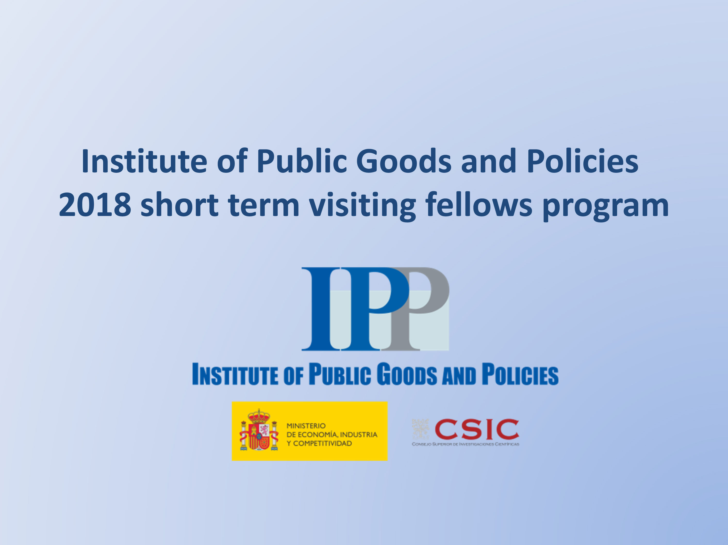 The Institute of Public Goods and Policies (CSIC - IPP), Madrid, Spain 2018 Short-Term Visiting Fellows Program